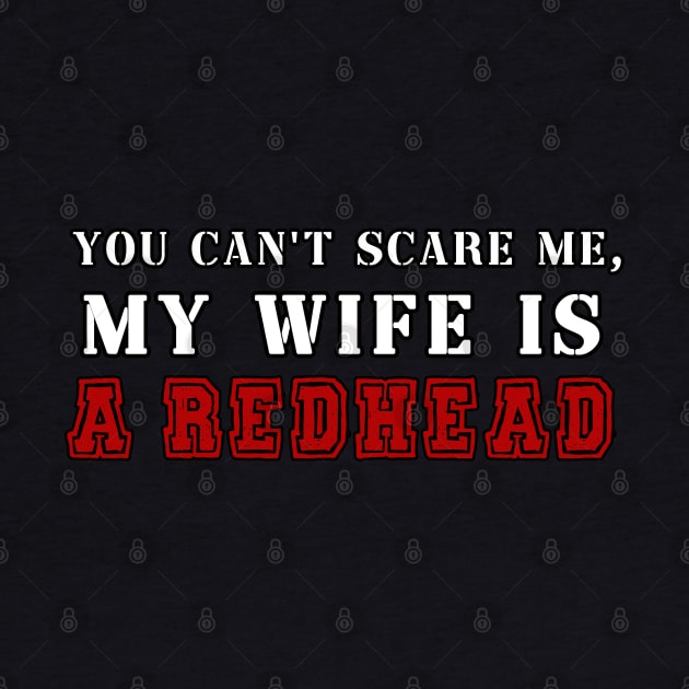 You Don't Scare Me I Married A Redhead Red Hair Ginger Wife Anniversary by BouchFashion